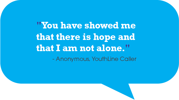 YouthLine Quote "You have showed me that there is hope and that I am not alone."<br />
- Anonymous, YouthLine Caller