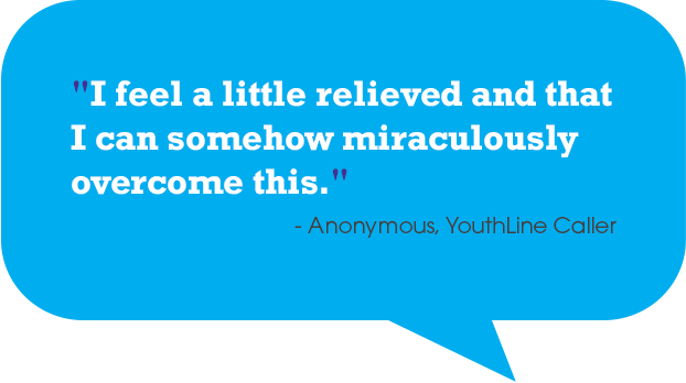 YouthLine Quote "They were very nice and helpful. I feel much better and they gave me resources to get help."<br />
- Anonymous, YouthLine Caller